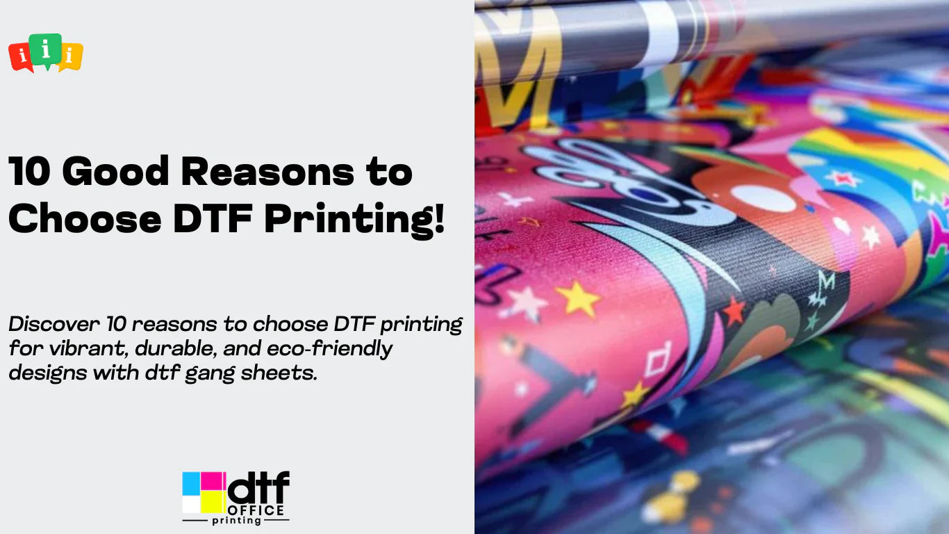 10 Good Reasons to Choose DTF Printing