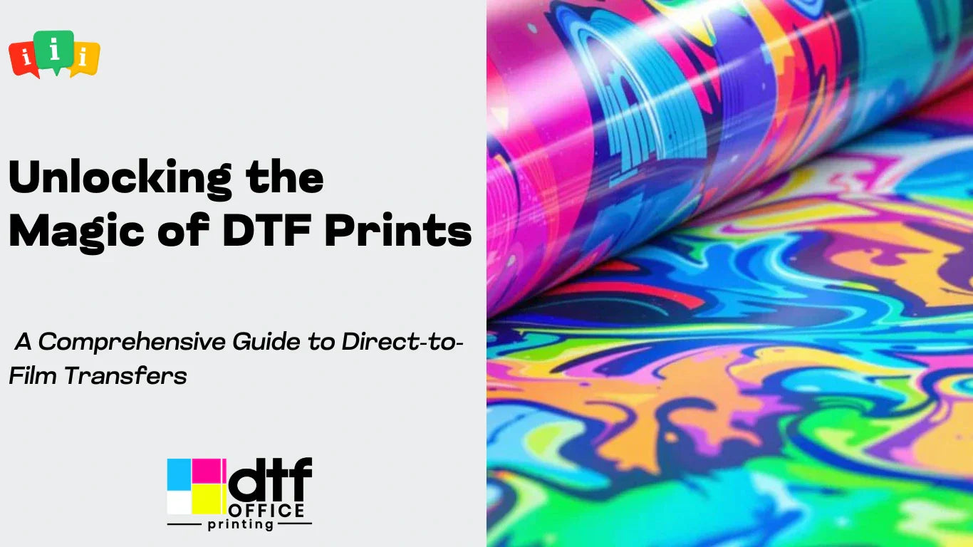 Unlocking the Magic of DTF Prints: A Comprehensive Guide to Direct-to-Film Transfers